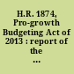 H.R. 1874, Pro-growth Budgeting Act of 2013 : report of the Committee on the Budget, House of Representatives, to accompany H.R. 1874 together with minority views.