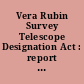 Vera Rubin Survey Telescope Designation Act : report (to accompany H.R. 3196) (including cost estimate of the Congressional Budget Office)