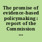 The promise of evidence-based policymaking : report of the Commission on Evidence-Based Policymaking.