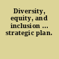 Diversity, equity, and inclusion ... strategic plan.