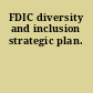 FDIC diversity and inclusion strategic plan.