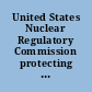 United States Nuclear Regulatory Commission protecting people and the environment /