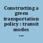 Constructing a green transportation policy : transit modes and infrastructure : hearing before the Select Committee on Energy Independence and Global Warming, House of Representatives, One Hundred Eleventh Congress, first session, March 19, 2009.