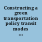 Constructing a green transportation policy transit modes and infrastructure : hearing before the Select Committee on Energy Independence and Global Warming, House of Representatives, One Hundred Eleventh Congress, first session, March 19, 2009.