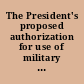 The President's proposed authorization for use of military force against ISIL and U.S. policy, strategy, and posture in the greater Middle East : Committee on Armed Services, House of Representatives, One Hundred Fourteenth Congress, first session, hearing held March 3, 2015.