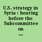 U.S. strategy in Syria : hearing before the Subcommittee on Oversight and Investigations of the Committee on Armed Services, House of Representatives, One Hundred Fifteenth Congress, second session, hearing held September 26, 2018.