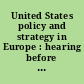United States policy and strategy in Europe : hearing before the Committee on Armed Services, United States Senate, One Hundred Fifteenth Congress, first session, March 21, 2017.