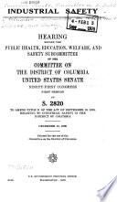 Industrial safety : hearing, Ninety-first Congress, first session, on S. 2820, to amend Title II of the Act of September 19, 1918, relating to industrial safety in the District of Columbia, December 10, 1969.
