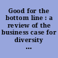 Good for the bottom line : a review of the business case for diversity and inclusion : hearing before the Subcommittee on Diversity and Inclusion of the Committee on Financial Services, U.S. House of Representatives, One Hundred Sixteenth Congress, first session, May 1, 2019.