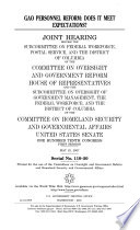 GAO personnel reform : does it meet expectations? : joint hearing before the Subcommittee on Federal Workforce, Postal Service, and the District of Columbia of the Committee on Oversight and Government Reform, House of Representatives, and the Subcommittee on Oversight of Government Management, the Federal Workforce, and the District of Columbia of the Committee on Homeland Security and Governmental Affairs, United States Senate. One Hundred Tenth Congress, first session, May 22, 2007.