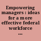 Empowering managers : ideas for a more effective federal workforce : hearing before the Subcommittee on Regulatory Affairs and Federal Management of the Committee on Homeland Security and Governmental Affairs, United States Senate, One Hundred Fifteenth Congress, first session, February 9, 2017.