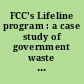 FCC's Lifeline program : a case study of government waste and management : hearing before the Committee on Homeland Security and Governmental Affairs, United States Senate, One Hundred Fifteenth Congress, first session, September 14, 2017.