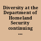 Diversity at the Department of Homeland Security continuing challenges and new opportunities : hearing before the Committee on Homeland Security, House of Representatives, One Hundred Eleventh Congress, first session, October 14, 2009.
