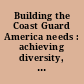 Building the Coast Guard America needs : achieving diversity, equity, and accountability within the service : hearing before the Committee on Homeland Security, House of Representatives, One Hundred Seventeenth Congress, first session, June 23, 2021.