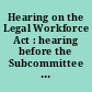 Hearing on the Legal Workforce Act : hearing before the Subcommittee on Immigration and Border Security of the Committee on the Judiciary, House of Representatives, One Hundred Fourteenth Congress, first session, February 4, 2015.