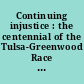 Continuing injustice : the centennial of the Tulsa-Greenwood Race Massacre : hearing before the Subcommittee on the Constitution, Civil Rights, and Civil Liberties of the Committee on the Judiciary, U.S. House of Representatives, One Hundred Seventeenth Congress, first session, Wednesday, May 19, 2021.