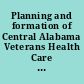 Planning and formation of Central Alabama Veterans Health Care System (CAVHCS) : field hearing before the Subcommittee Oversight and Investigations of the Committee on Veterans' Affairs, House of Representatives, One Hundred Fifth Congress, first session, hearing held Montgomery, Alabama, July 28, 1997.