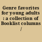 Genre favorites for young adults : a collection of Booklist columns /