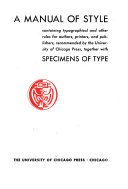 A manual of style : containing typographical and other rules for authors, printers, and publishers recommended by the University of Chicago Press, together with specimens of type.