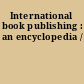 International book publishing : an encyclopedia /