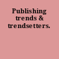 Publishing trends & trendsetters.
