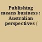 Publishing means business : Australian perspectives /