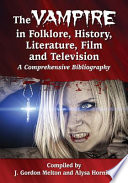 The vampire in folklore, history, literature, film and television : a comprehensive bibliography /