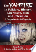 The vampire in folklore, history, literature, film and television : a comprehensive bibliography /