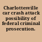 Charlottesville car crash attack possibility of federal criminal prosecution.