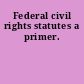 Federal civil rights statutes a primer.