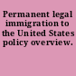 Permanent legal immigration to the United States policy overview.