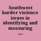 Southwest border violence issues in identifying and measuring spillover violence /