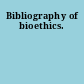 Bibliography of bioethics.