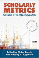 Scholarly metrics under the microscope : from citation analysis to academic auditing /