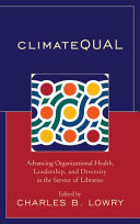 ClimateQUAL : advancing organizational health, leadership, and diversity in the service of libraries /