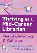 Thriving as a mid-career librarian : identity, advocacy, and pathways /