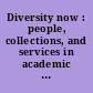 Diversity now : people, collections, and services in academic libraries : selected papers from the Big 12 Plus Libraries Consortium Diversity Conference /