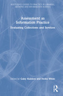 Assessment as information practice : evaluating collections and services /