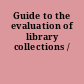 Guide to the evaluation of library collections /