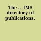 The ... IMS directory of publications.
