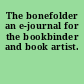 The bonefolder an e-journal for the bookbinder and book artist.