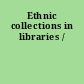 Ethnic collections in libraries /