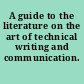 A guide to the literature on the art of technical writing and communication.