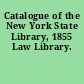 Catalogue of the New York State Library, 1855 Law Library.