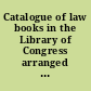 Catalogue of law books in the Library of Congress arranged by subject-matters.