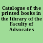 Catalogue of the printed books in the library of the Faculty of Advocates