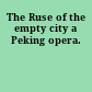 The Ruse of the empty city a Peking opera.