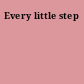 Every little step