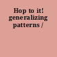 Hop to it! generalizing patterns /