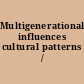 Multigenerational influences cultural patterns /